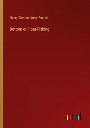 Bottom or Float-Fishing / Henry Cholmondeley-Pennell / Taschenbuch / Paperback / Englisch / 2024 / Outlook Verlag / EAN 9783368654474