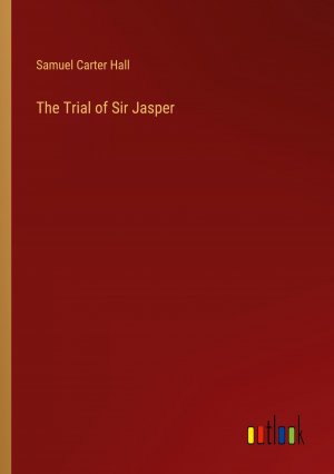 The Trial of Sir Jasper / Samuel Carter Hall / Taschenbuch / Paperback / Englisch / 2024 / Outlook Verlag / EAN 9783368653873