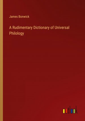 A Rudimentary Dictionary of Universal Philology / James Bonwick / Taschenbuch / Paperback / Englisch / 2024 / Outlook Verlag / EAN 9783368653736