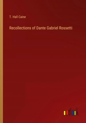 Recollections of Dante Gabriel Rossetti / T. Hall Caine / Taschenbuch / Paperback / Englisch / 2024 / Outlook Verlag / EAN 9783385336575
