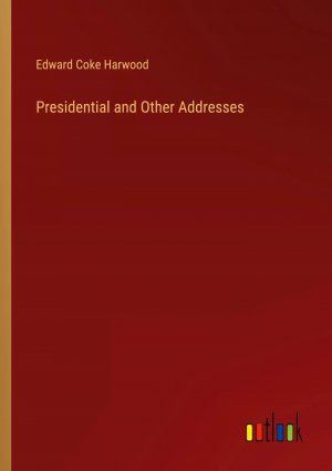 Presidential and Other Addresses / Edward Coke Harwood / Taschenbuch / Paperback / Englisch / 2024 / Outlook Verlag / EAN 9783385336391
