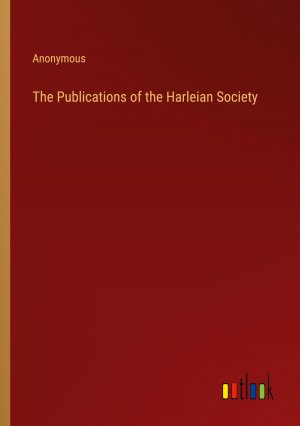 The Publications of the Harleian Society / Anonymous / Taschenbuch / Paperback / Englisch / 2024 / Outlook Verlag / EAN 9783385339576