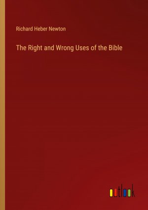 The Right and Wrong Uses of the Bible / Richard Heber Newton / Taschenbuch / Paperback / Englisch / 2024 / Outlook Verlag / EAN 9783385339705