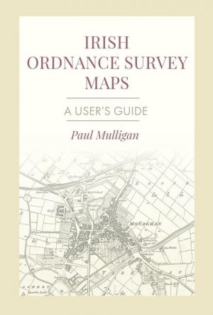 Irish Ordnance Survey Maps / A User's Guide / Paul Mulligan / Taschenbuch / Englisch / 2025 / Wordwell Books / EAN 9781916742062