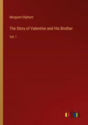 The Story of Valentine and His Brother / Vol. I / Margaret Oliphant / Taschenbuch / Paperback / Englisch / 2024 / Outlook Verlag / EAN 9783385364547