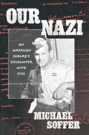 Our Nazi / An American Suburb's Encounter with Evil / Michael Soffer / Buch / Englisch / 2024 / The University of Chicago Press / EAN 9780226835549