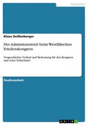 Der Admissionsstreit beim Westfälischen Friedenskongress / Vorgeschichte, Verlauf und Bedeutung für den Kongress und seine Teilnehmer / Klaus Deißenberger / Taschenbuch / Paperback / 28 S. / Deutsch