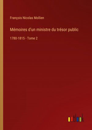 Mémoires d'un ministre du trésor public / 1780-1815 - Tome 2 / François Nicolas Mollien / Taschenbuch / Paperback / Französisch / 2024 / Outlook Verlag / EAN 9783385035041