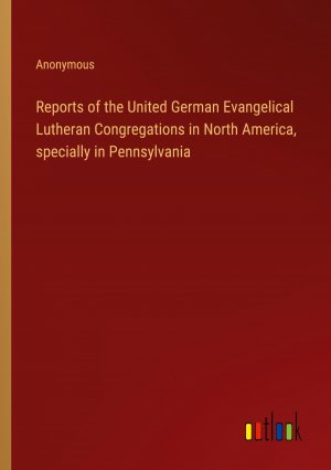 Reports of the United German Evangelical Lutheran Congregations in North America, specially in Pennsylvania / Anonymous / Taschenbuch / Paperback / Englisch / 2024 / Outlook Verlag / EAN 9783368669942