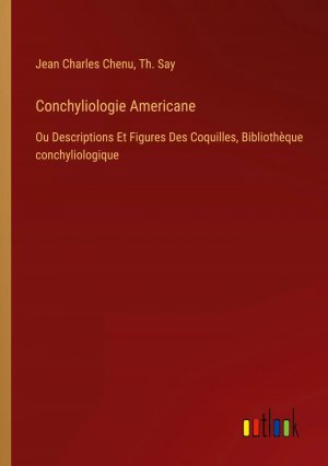 Conchyliologie Americane / Ou Descriptions Et Figures Des Coquilles, Bibliothèque conchyliologique / Jean Charles Chenu (u. a.) / Taschenbuch / Paperback / Französisch / 2024 / Outlook Verlag