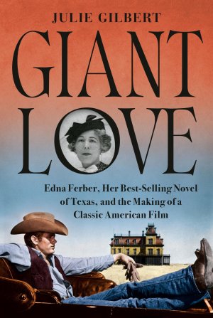 Giant Love / Edna Ferber, Her Best-Selling Novel of Texas, and the Making of a Classic American Film / Julie Gilbert / Buch / Einband - fest (Hardcover) / Englisch / 2024 / EAN 9781524748432