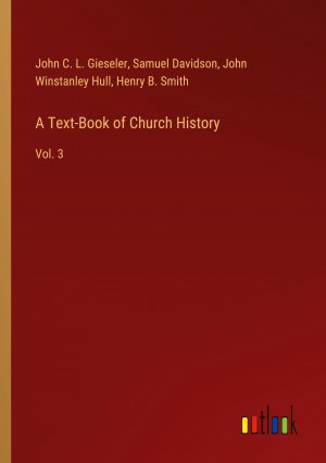 A Text-Book of Church History / Vol. 3 / John C. L. Gieseler (u. a.) / Taschenbuch / Paperback / Englisch / 2024 / Outlook Verlag / EAN 9783368720711