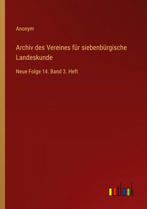 Archiv des Vereines für siebenbürgische Landeskunde / Neue Folge 14. Band 3. Heft / Anonym / Taschenbuch / Paperback / 244 S. / Deutsch / 2024 / Outlook Verlag / EAN 9783368673284