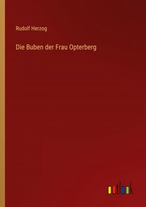 Die Buben der Frau Opterberg / Rudolf Herzog / Taschenbuch / Paperback / 400 S. / Deutsch / 2024 / Outlook Verlag / EAN 9783368673932