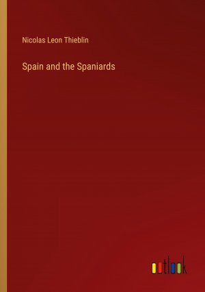 Spain and the Spaniards / Nicolas Leon Thieblin / Taschenbuch / Paperback / Englisch / 2024 / Outlook Verlag / EAN 9783385385610