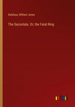 The Sacontala. Or, the Fatal Ring / Kalidasa (u. a.) / Taschenbuch / Paperback / Englisch / 2024 / Outlook Verlag / EAN 9783385388949