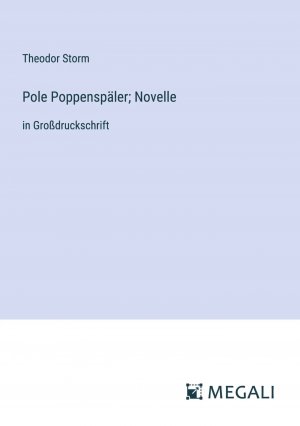 Pole Poppenspäler; Novelle / in Großdruckschrift / Theodor Storm / Taschenbuch / Paperback / 84 S. / Deutsch / 2024 / Megali Verlag / EAN 9783387323924