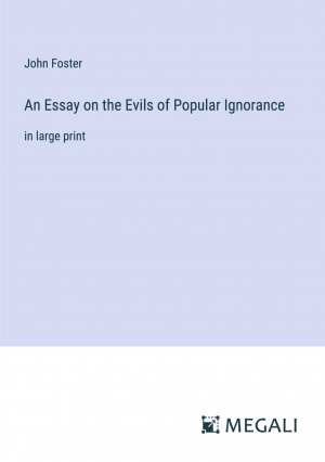 An Essay on the Evils of Popular Ignorance / in large print / John Foster / Taschenbuch / Paperback / Englisch / 2024 / Megali Verlag / EAN 9783387323269