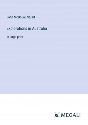 Explorations in Australia / in large print / John McDouall Stuart / Taschenbuch / Paperback / Englisch / 2024 / Megali Verlag / EAN 9783387323009