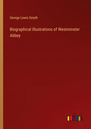 Biographical Illustrations of Westminster Abbey / George Lewis Smyth / Taschenbuch / Paperback / Englisch / 2024 / Outlook Verlag / EAN 9783385110922