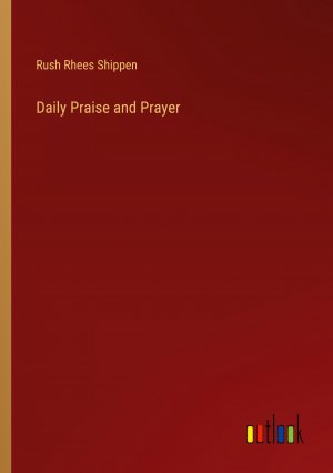 Daily Praise and Prayer / Rush Rhees Shippen / Taschenbuch / Paperback / Englisch / 2024 / Outlook Verlag / EAN 9783385371965