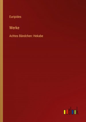 Werke / Achtes Bändchen: Hekabe / Euripides / Taschenbuch / Paperback / 88 S. / Deutsch / 2024 / Outlook Verlag / EAN 9783368672577