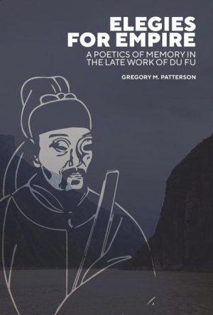 Elegies for Empire / A Poetics of Memory in the Late Work of Du Fu / Gregory M. Patterson / Buch / Englisch / 2024 / Harvard University Press / EAN 9780674297548