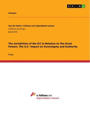 The Jurisdiction of the ICC in Relation to The Great Powers. The U.S.¿ Impact on Sovereignty and Authority / Anonymous / Taschenbuch / Aus der Reihe: e-fellows.net stipendiaten-wissen / Paperback