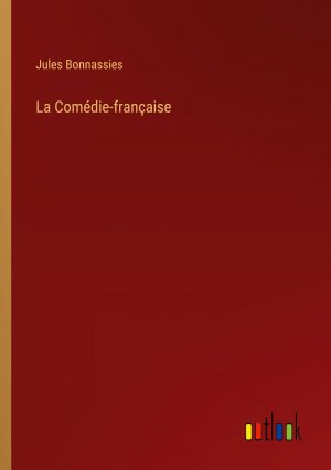 La Comédie-française / Jules Bonnassies / Taschenbuch / Paperback / Französisch / 2024 / Outlook Verlag / EAN 9783385047952