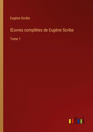 uvres complètes de Eugène Scribe / Tome 1 / Eugène Scribe / Taschenbuch / Paperback / Französisch / 2024 / Outlook Verlag / EAN 9783385049727