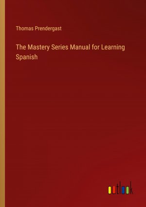 The Mastery Series Manual for Learning Spanish / Thomas Prendergast / Taschenbuch / Paperback / Englisch / 2024 / Outlook Verlag / EAN 9783385406339