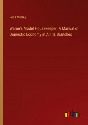 Warne's Model Housekeeper. A Manual of Domestic Economy in All its Branches / Ross Murray / Taschenbuch / Paperback / Englisch / 2024 / Outlook Verlag / EAN 9783385403123