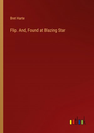 Flip. And, Found at Blazing Star / Bret Harte / Taschenbuch / Paperback / Englisch / 2024 / Outlook Verlag / EAN 9783385407626