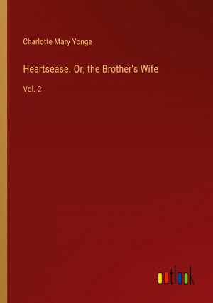 Heartsease. Or, the Brother's Wife / Vol. 2 / Charlotte Mary Yonge / Taschenbuch / Paperback / Englisch / 2024 / Outlook Verlag / EAN 9783385408920