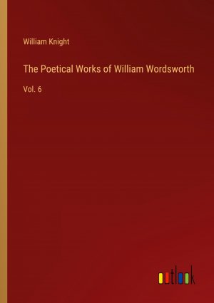 The Poetical Works of William Wordsworth / Vol. 6 / William Knight / Taschenbuch / Paperback / Englisch / 2024 / Outlook Verlag / EAN 9783385408005