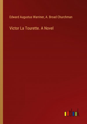 Victor La Tourette. A Novel / Edward Augustus Warriner (u. a.) / Taschenbuch / Paperback / Englisch / 2024 / Outlook Verlag / EAN 9783385396777