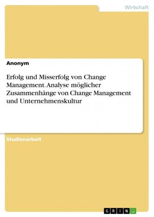 Erfolg und Misserfolg von Change Management. Analyse möglicher Zusammenhänge von Change Management und Unternehmenskultur / Anonymous / Taschenbuch / Paperback / 24 S. / Deutsch / 2024 / GRIN Verlag