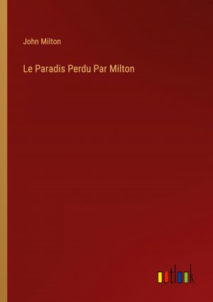 Le Paradis Perdu Par Milton / John Milton / Taschenbuch / Paperback / Französisch / 2024 / Outlook Verlag / EAN 9783385121232