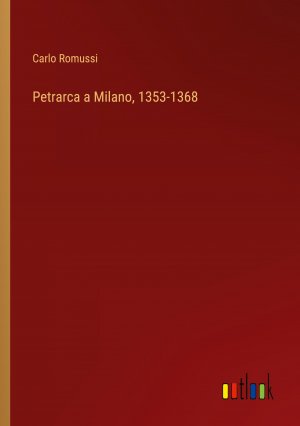 Petrarca a Milano, 1353-1368 / Carlo Romussi / Taschenbuch / Paperback / Italienisch / 2024 / Outlook Verlag / EAN 9783385053281