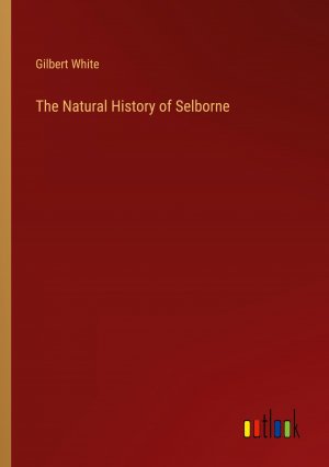 The Natural History of Selborne / Gilbert White / Taschenbuch / Paperback / Englisch / 2024 / Outlook Verlag / EAN 9783385125261