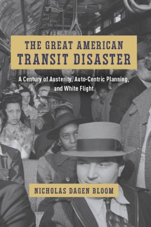 neues Buch – Bloom, Nicholas Dagen – The Great American Transit Disaster / A Century of Austerity, Auto-Centric Planning, and White Flight / Nicholas Dagen Bloom / Taschenbuch / Englisch / 2024 / The University of Chicago Press