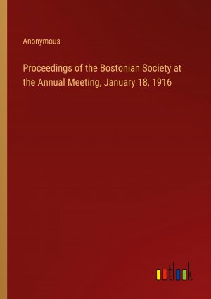 Proceedings of the Bostonian Society at the Annual Meeting, January 18, 1916 / Anonymous / Taschenbuch / Paperback / Englisch / 2024 / Outlook Verlag / EAN 9783385413351