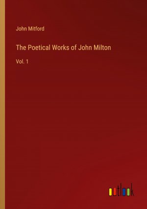 The Poetical Works of John Milton / Vol. 1 / John Mitford / Taschenbuch / Paperback / Englisch / 2024 / Outlook Verlag / EAN 9783385413337