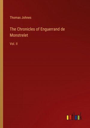 The Chronicles of Enguerrand de Monstrelet / Vol. II / Thomas Johnes / Taschenbuch / Paperback / Englisch / 2024 / Outlook Verlag / EAN 9783368880101