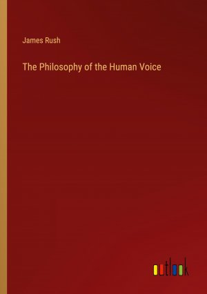 The Philosophy of the Human Voice / James Rush / Taschenbuch / Paperback / Englisch / 2024 / Outlook Verlag / EAN 9783368880002