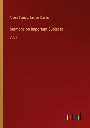 Sermons on Important Subjects / Vol. II / Albert Barnes (u. a.) / Taschenbuch / Paperback / Englisch / 2024 / Outlook Verlag / EAN 9783368878542