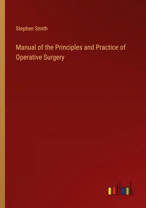 Manual of the Principles and Practice of Operative Surgery / Stephen Smith / Taschenbuch / Paperback / Englisch / 2024 / Outlook Verlag / EAN 9783385438576