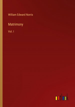 Matrimony / Vol. I / William Edward Norris / Taschenbuch / Paperback / Englisch / 2024 / Outlook Verlag / EAN 9783385438767