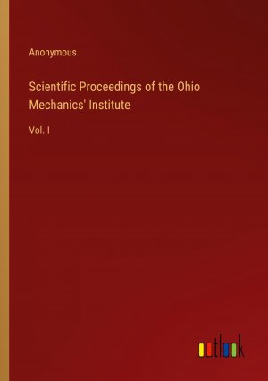 Scientific Proceedings of the Ohio Mechanics' Institute / Vol. I / Anonymous / Taschenbuch / Paperback / Englisch / 2024 / Outlook Verlag / EAN 9783385444645