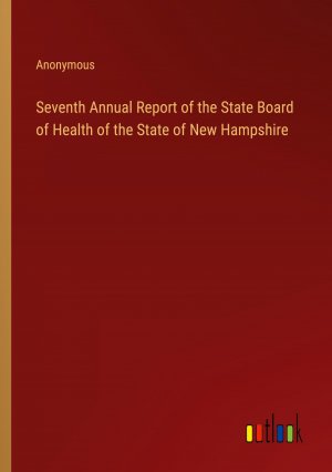 Seventh Annual Report of the State Board of Health of the State of New Hampshire / Anonymous / Taschenbuch / Paperback / Englisch / 2024 / Outlook Verlag / EAN 9783385444423